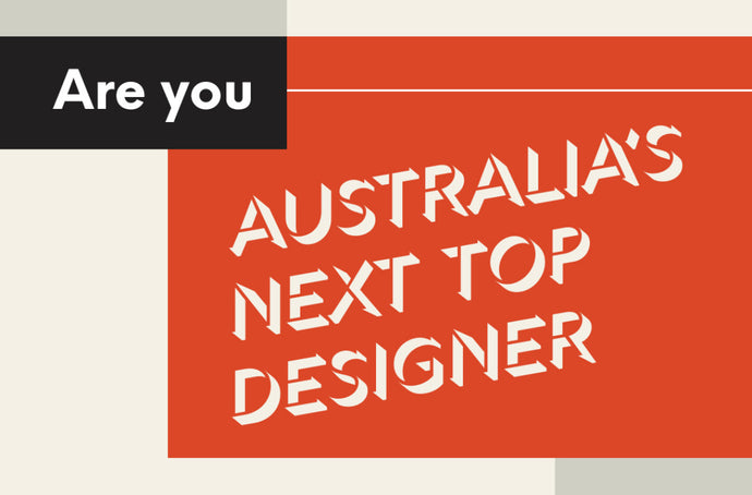 Are you Australia's Next Top Designer? Apply now!